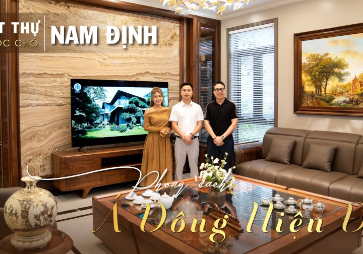 Biệt Thự Nam Định - Chất Sống Thượng Lưu với Phong Cách Á Đông Hiện Đại
