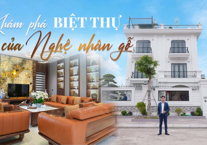 Khám Phá Biệt Thự Của Nghệ Nhân Gỗ Tại Mê Linh